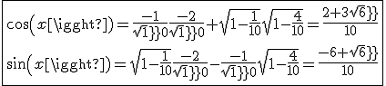 \fbox{cos(x)=\frac{-1}{sqrt10}\frac{-2}{sqrt10}+sqrt{1-\frac{1}{10}}sqrt{1-\frac{4}{10}}=\frac{2+3sqrt6}{10}\\sin(x)=sqrt{1-\frac{1}{10}}\frac{-2}{sqrt10}-\frac{-1}{sqrt10}sqrt{1-\frac{4}{10}}=\frac{-6+sqrt6}{10}}